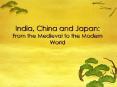 India, China and Japan: From the Medieval to the Modern World PowerPoint PPT Presentation