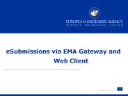 eSubmissions via EMA Gateway and Web Client