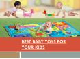 Best Baby Toys for Your Kids PowerPoint PPT Presentation