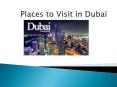 Places to Visit in Dubai PowerPoint PPT Presentation