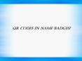 QR Codes In Name Badges PowerPoint PPT Presentation