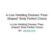 A-Line Wedding Dresses.”Pear-Shaped” Body Perfect Choice