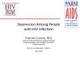 Depression Among People with HIV Infection  Francine Cournos, M.D. Professor of Clinical Psychiatry, Columbia University Principal Investigator, New York/New Jersey AETC fc15@columbia.edu There are no relationships to disclose. June 2009 PowerPoint PPT Presentation