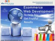 Ecommerce web development to help you get fruitful results: