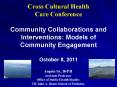 Cross Cultural Health Care Conference  Community Collaborations and Interventions: Models of Community Engagement October 8, 2011 PowerPoint PPT Presentation