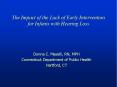 The Impact of the Lack of Early Intervention for Infants with Hearing Loss PowerPoint PPT Presentation