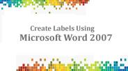Labels Using Microsoft Word 2007