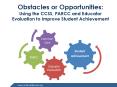 Obstacles or Opportunities: Using the CCSS, PARCC and Educator Evaluation to Improve Student Achievement PowerPoint PPT Presentation
