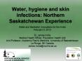 Water, hygiene and skin infections: Northern Saskatchewan Experience PowerPoint PPT Presentation