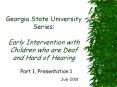 Georgia State University Series: Early Intervention with Children who are Deaf and Hard of Hearing PowerPoint PPT Presentation