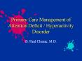 Primary Care Management of Attention Deficit / Hyperactivity Disorder PowerPoint PPT Presentation