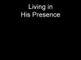 Living in His Presence PowerPoint PPT Presentation