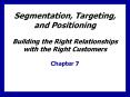 Segmentation, Targeting, and Positioning  Building the Right Relationships with the Right Customers PowerPoint PPT Presentation