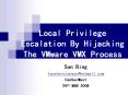 Local Privilege Escalation By Hijacking The VMware VMX Process PowerPoint PPT Presentation