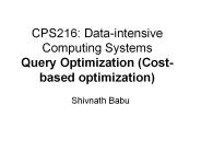 CPS216: Data-intensive Computing Systems Query Optimization (Cost-based optimization)