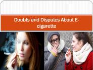 Doubts and Disputes About E-cigarette