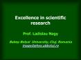 Excellence in scientific research Prof. Ladislau Nagy Babes-Bolyai University, Cluj, Romania lnagy@phys.ubbcluj.ro PowerPoint PPT Presentation