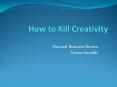 How to Kill Creativity PowerPoint PPT Presentation