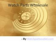 Purchasing Watch Parts Wholesale