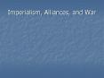 Imperialism, Alliances, and War PowerPoint PPT Presentation
