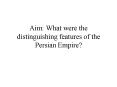 Aim: What were the distinguishing features of the Persian Empire? PowerPoint PPT Presentation