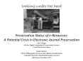 looking under the hood   Preservation Status of e-Resources: A Potential Crisis in Electronic Journal Preservation  CNI Forum, December 2011 PowerPoint PPT Presentation