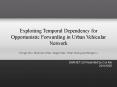 Exploiting Temporal Dependency for Opportunistic Forwarding in Urban Vehicular Network PowerPoint PPT Presentation