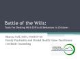 Battle of the Wills: Tools For Dealing With Difficult Behaviors in Children PowerPoint PPT Presentation