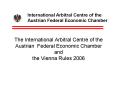 The International Arbitral Centre of the Austrian Federal Economic Chamber and the Vienna Rules 2006 PowerPoint PPT Presentation