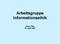 Arbeitsgruppe Informationsethik  Sonja Fiala 25. April 2007 PowerPoint PPT Presentation