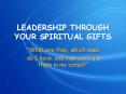 LEADERSHIP THROUGH YOUR SPIRITUAL GIFTS PowerPoint PPT Presentation
