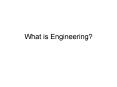 What is Engineering? PowerPoint PPT Presentation
