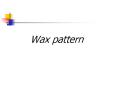 Wax pattern PowerPoint PPT Presentation