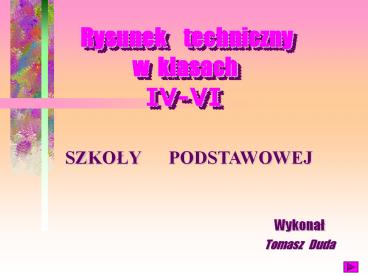 Rysunek  techniczny             w klasach              IV-VI