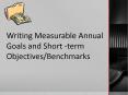 Writing Measurable Annual Goals and Short -term Objectives/Benchmarks PowerPoint PPT Presentation