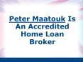 Peter Maatouk Is An Accredited Home Loan Broker PowerPoint PPT Presentation