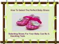 How To Select The Perfect Baby Shoes PowerPoint PPT Presentation