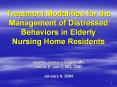 Treatment Modalities for the Management of Distressed Behaviors in Elderly Nursing Home Residents  Jeanne Jackson-Siegal, MD James E. Lett II, MD, CMD January 9, 2004 PowerPoint PPT Presentation