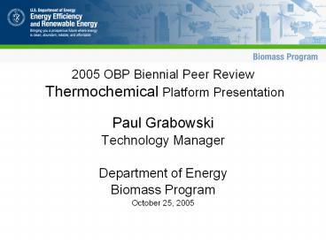 2005 OBP Biennial Peer Review  Thermochemical Platform Presentation