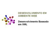 DESENVOLVIMENTO EM AMBIENTE WEB Desenvolvimento Baseado em XML