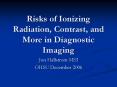 Risks of Ionizing Radiation, Contrast, and More in Diagnostic Imaging PowerPoint PPT Presentation