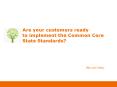 Are your customers ready to implement the Common Core State Standards? PowerPoint PPT Presentation