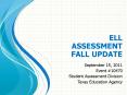 ELL ASSESSMENT FALL UPDATE PowerPoint PPT Presentation
