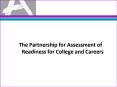 The Partnership for Assessment of Readiness for College and Careers PowerPoint PPT Presentation