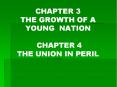 CHAPTER 3 THE GROWTH OF A YOUNG NATION  CHAPTER 4 THE UNION IN PERIL PowerPoint PPT Presentation
