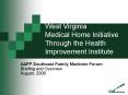 West Virginia Medical Home Initiative Through the Health Improvement Institute PowerPoint PPT Presentation