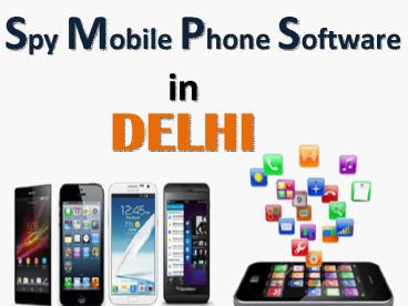 Amazing Featured Spy Mobile Phone Software in Delhi