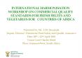 INTERNATIONAL HARMONISATION WORKSHOP ON COMMERCIAL QUALITY STANDARDS FOR FRESH FRUITS AND VEGETABLES FOR  COUNTRIES OF AFRICA PowerPoint PPT Presentation