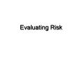 Evaluating Risk PowerPoint PPT Presentation