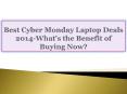 Best Cyber Monday Laptop Deals 2014-What's the Benefit of Buying Now?
